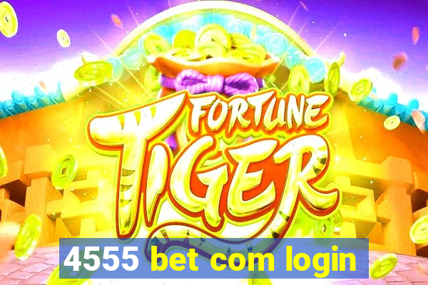 4555 bet com login